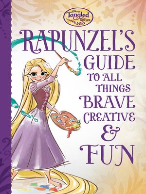 cover image of Rapunzel's Guide to All Things Brave, Creative, and Fun!
